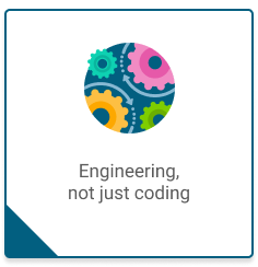 Engineering approach to development (engineering, not just coding)